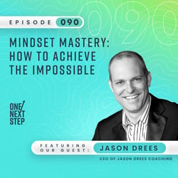 Mindset Mastery: How to Achieve the Impossible with Jason Drees