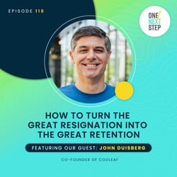 Episode 118: How to Turn The Great Resignation Into The Great Retention