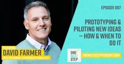 007: Chick-fil-A’s David Farmer on Prototyping & Piloting New Ideas — How & When to Do It